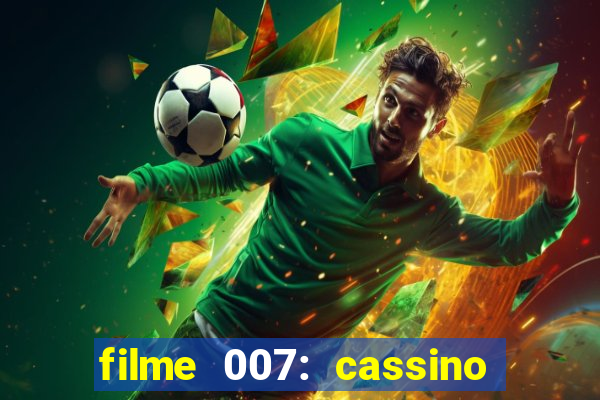 filme 007: cassino royale completo dublado youtube